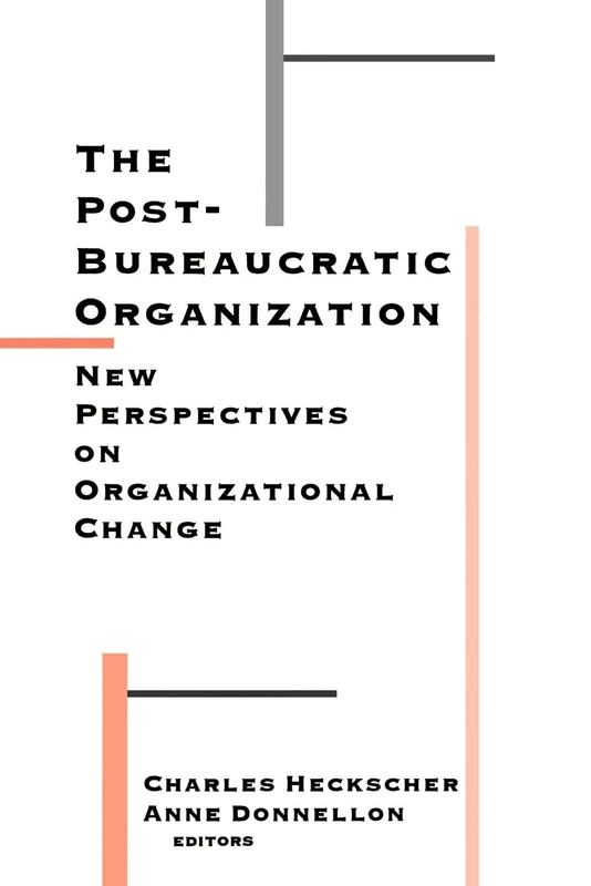 The Post-Bureaucratic Organization: New Perspectives on Organizational Change