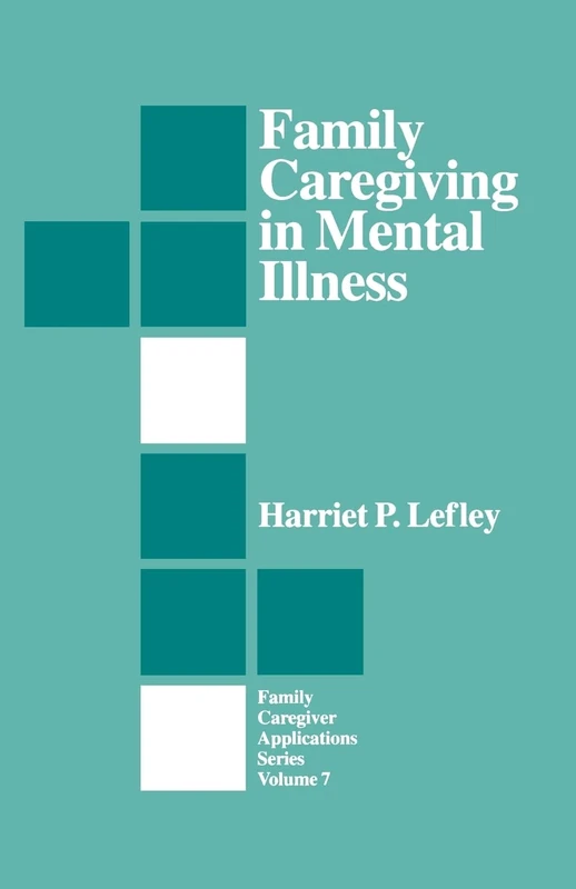 Family Caregiving in Mental Illness: 7 (Family Caregiver Applications series)