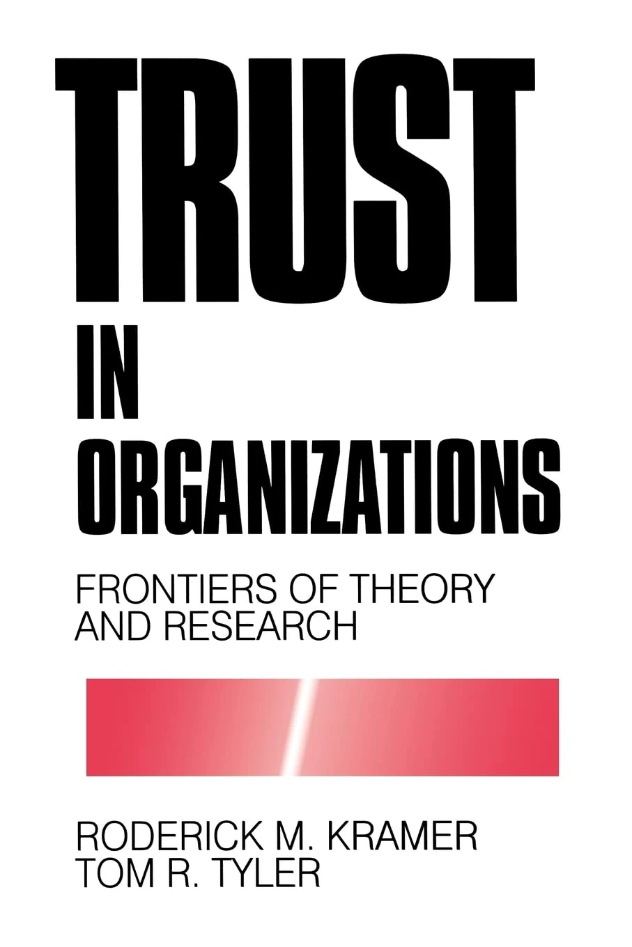 Trust in Organizations: Frontiers of Theory and Research
