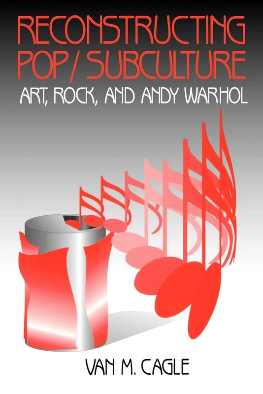 Reconstructing Pop/Subculture: Art, Rock, and Andy Warhol