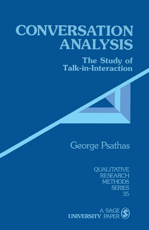 PSATHAS: CONVERSATION ANALYSIS (PAPER): THE STUDY OFTALK-IN-INTERACTION: The Study of Talk-in-Interaction (Qualitative Research Methods)