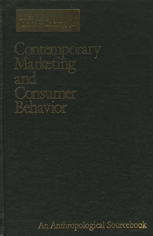Contemporary Marketing and Consumer Behavior: An Anthropological Sourcebook