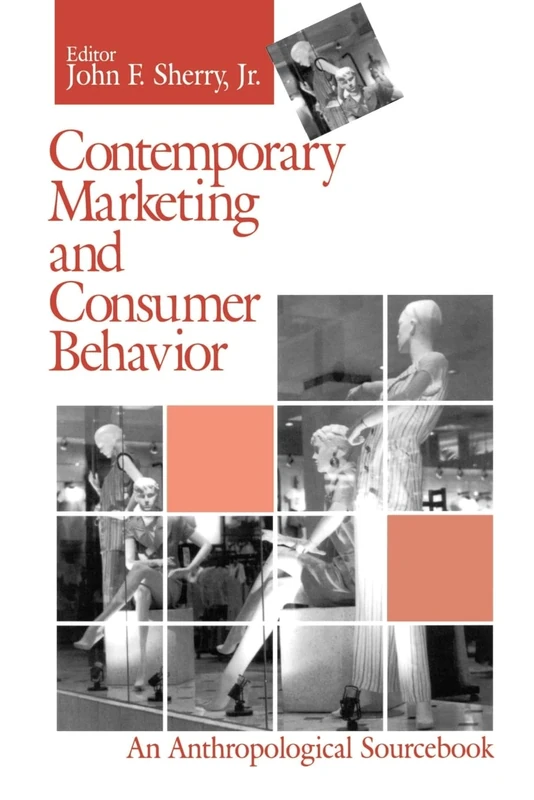 Contemporary Marketing and Consumer Behavior: An Anthropological Sourcebook (Methodology Series; 18)