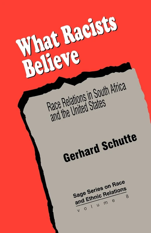 What Racists Believe: Race Relations in South Africa and the United States: 8 (SAGE Series on Race and Ethnic Relations)