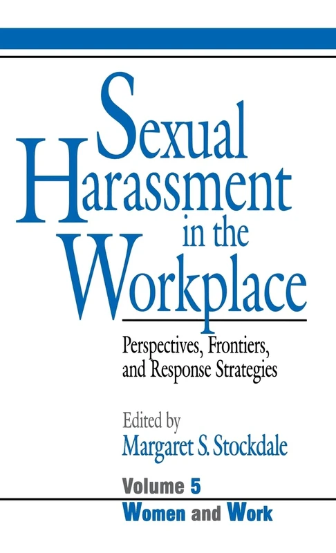 Sexual Harassment in the Workplace: Perspectives, Frontiers, and Response Strategies: 5 (Women and Work: A Research and Policy Series)