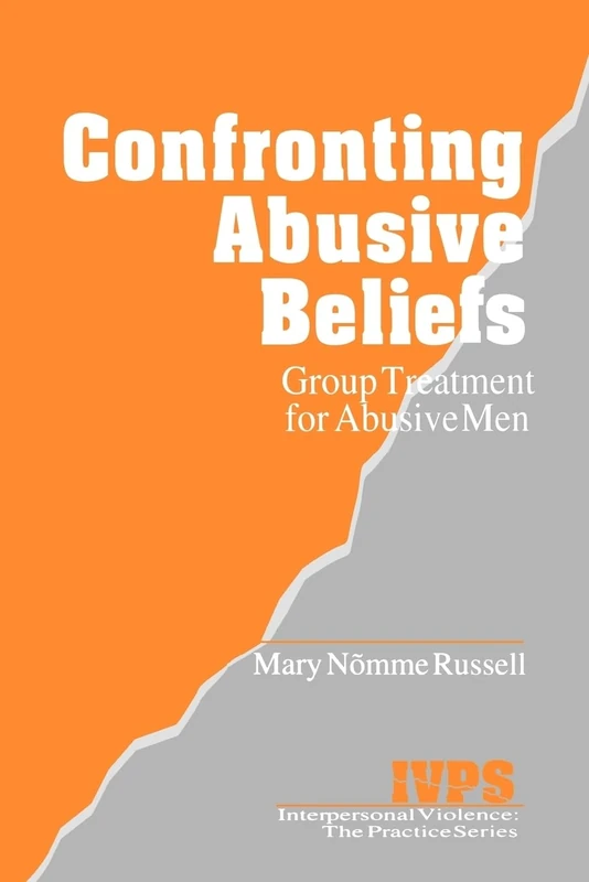 Confronting Abusive Beliefs: Group Treatment for Abusive Men: 12 (Interpersonal Violence: The Practice Series)