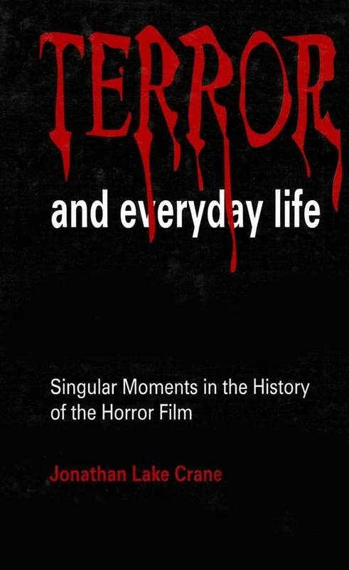 Terror and Everyday Life: Singular Moments in the History of the Horror Film