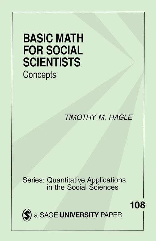 HAGLE: BASIC MATH FOR (P) SOCIAL SCIENTISTS: CONCEPTS: Concepts: 108 (Quantitative Applications in the Social Sciences)