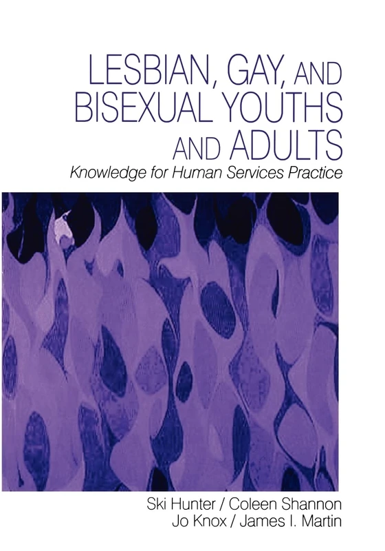 Lesbian, Gay, and Bisexual Youths and Adults: Knowledge for Human Services Practice
