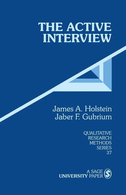 The Active Interview: 37 (Qualitative Research Methods)
