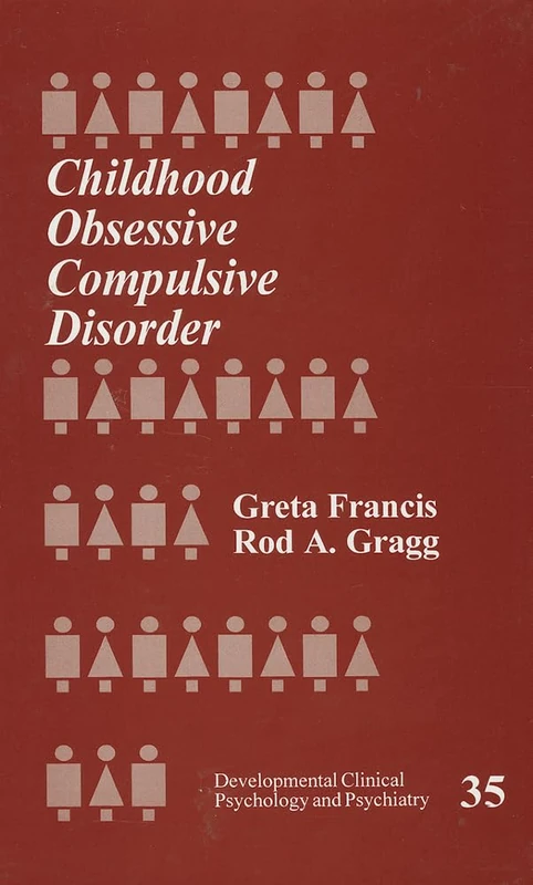 Childhood Obsessive Compulsive Disorder: Greta Francis, Rod A. Gragg: 35 (Developmental Clinical Psychology and Psychiatry) - Image 1