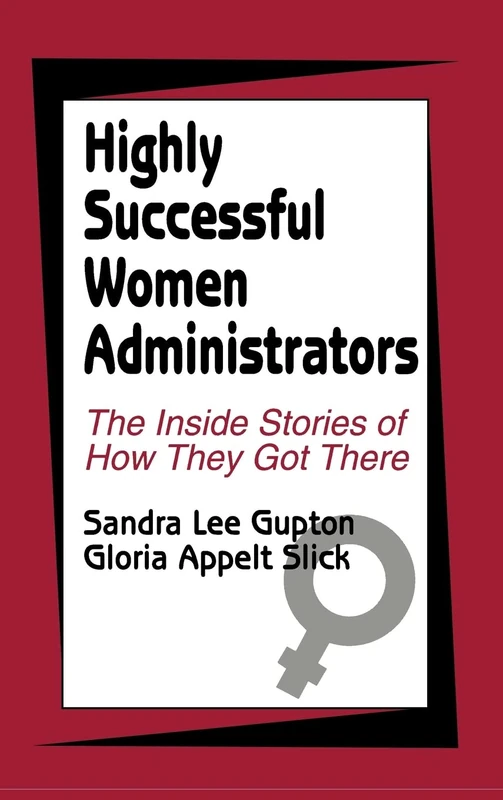 Highly Successful Women Administrators: The Inside Stories of How They Got There