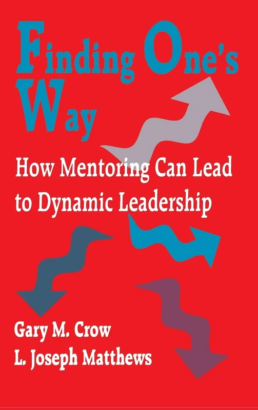 Finding One′s Way: How Mentoring Can Lead to Dynamic Leadership