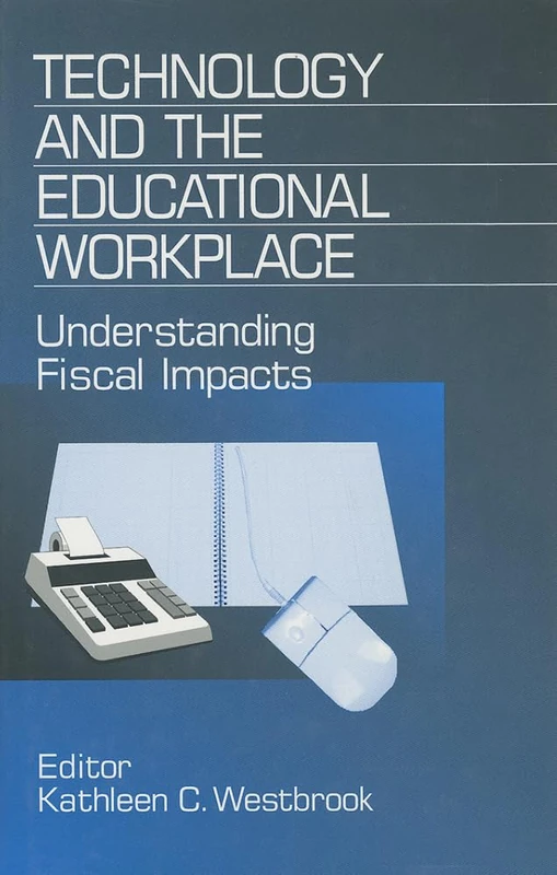 Technology and the Educational Workplace: Understanding Fiscal Impacts 1997 AEFA Yearbook: 18 (Yearbook of the American Education Finance Association)