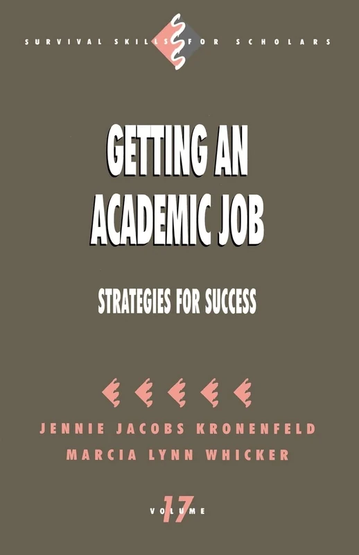 Getting an Academic Job: Strategies for Success: 17 (Survival Skills for Scholars)