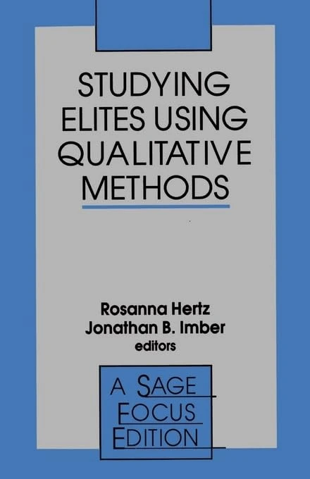 Studying Elites Using Qualitative Methods: 175 (SAGE Focus Editions)