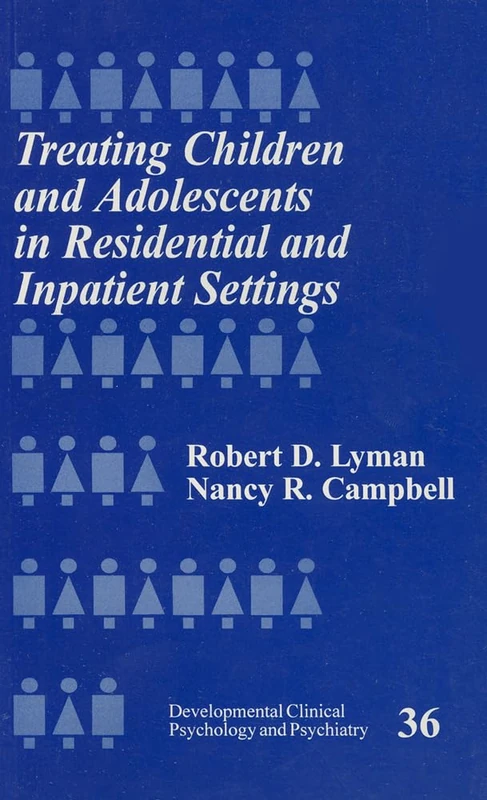 Treating Children and Adolescents in Residential and Inpatient Settings: 36 (Developmental Clinical Psychology and Psychiatry)