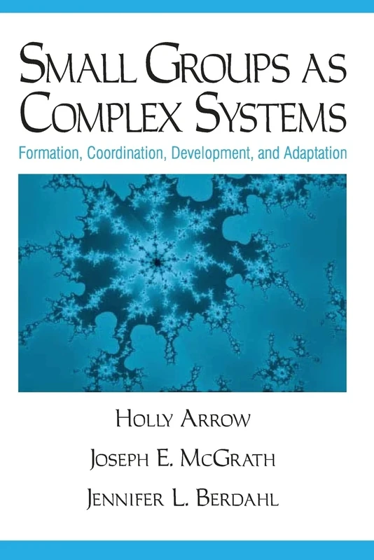 Small Groups as Complex Systems: Formation, Coordination, Development, and Adaptation