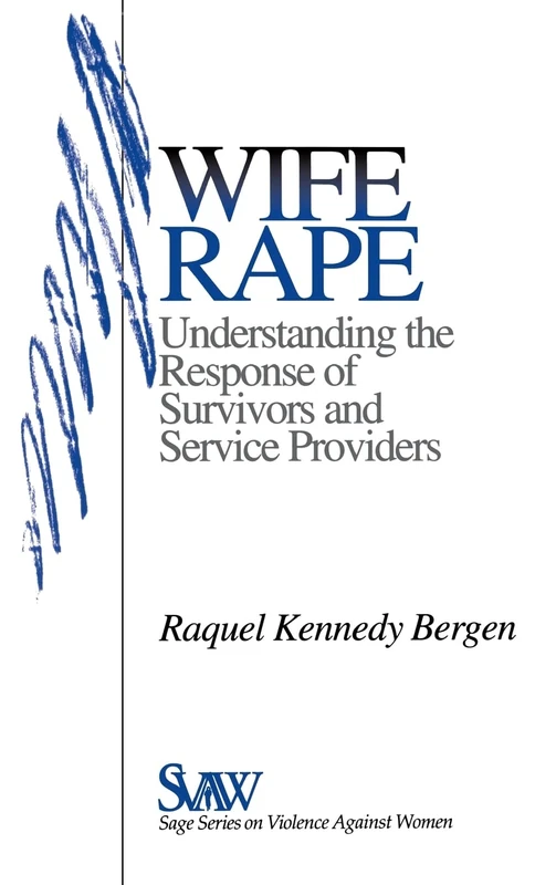 Wife Rape: Understanding the Response of Survivors and Service Providers: 2 (SAGE Series on Violence against Women)