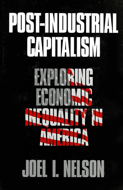 Post-Industrial Capitalism: Exploring Economic Inequality in America