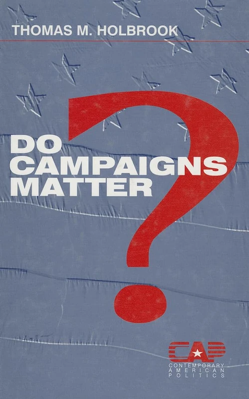Sage Publications - Do Campaigns Matter?: Contemporary American Politics