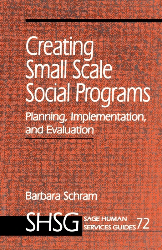 Creating Small Scale Social Programs: Planning, Implementation and Evaluation (Sage Human Services Guides)