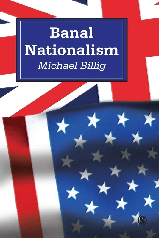 Banal Nationalism (Theory, Culture and Society)