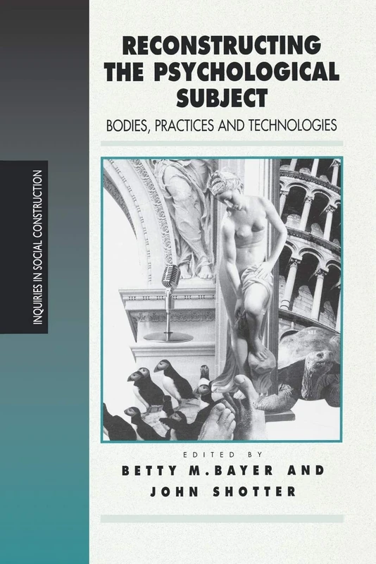 Reconstructing the Psychological Subject: Bodies, Practices, and Technologies (Inquiries in Social Construction series)