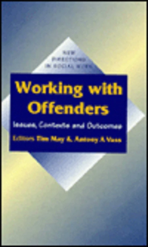 Working with Offenders: Issues, Contexts and Outcomes (New Directions in Social Work series)