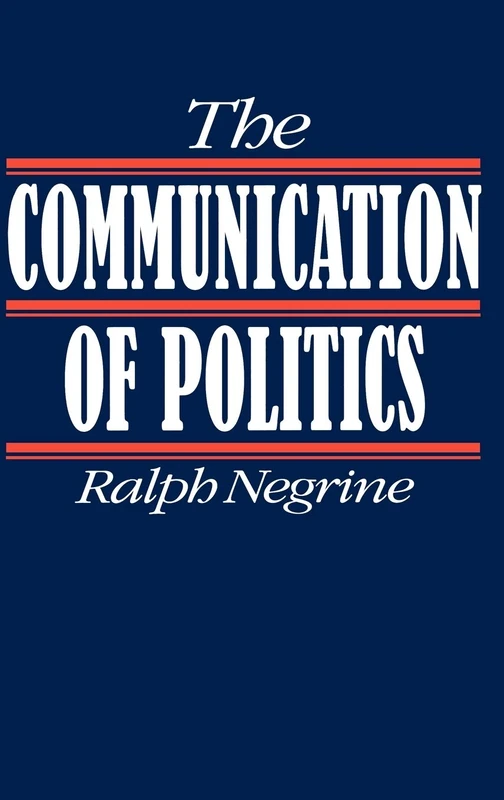 Sage Publications - The Communication of Politics by Ralph Negrine
