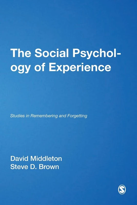The Social Psychology of Experience: Studies in Remembering and Forgetting (Inquiries in Social Construction series)