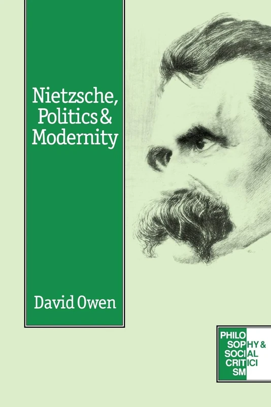 Nietzsche, Politics And Modernity: A Critique of Liberal Reason: 1 (Philosophy and Social Criticism series)