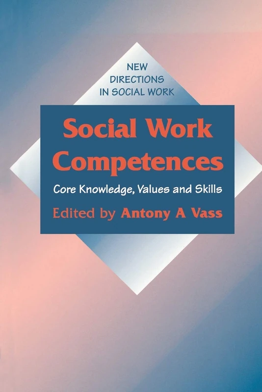 Social Work Competences: Core Knowledge, Values and Skills (New Directions in Social Work series): 2