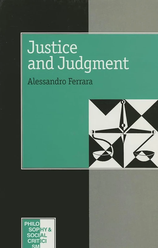Justice and Judgement: The Rise and the Prospect of the Judgement Model in Contemporary Political Philosophy (Philosophy and Social Criticism series)