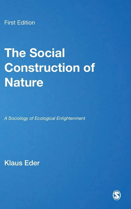 The Social Construction of Nature: A Sociology of Ecological Enlightenment: 47 (Published in association with Theory, Culture & Society)