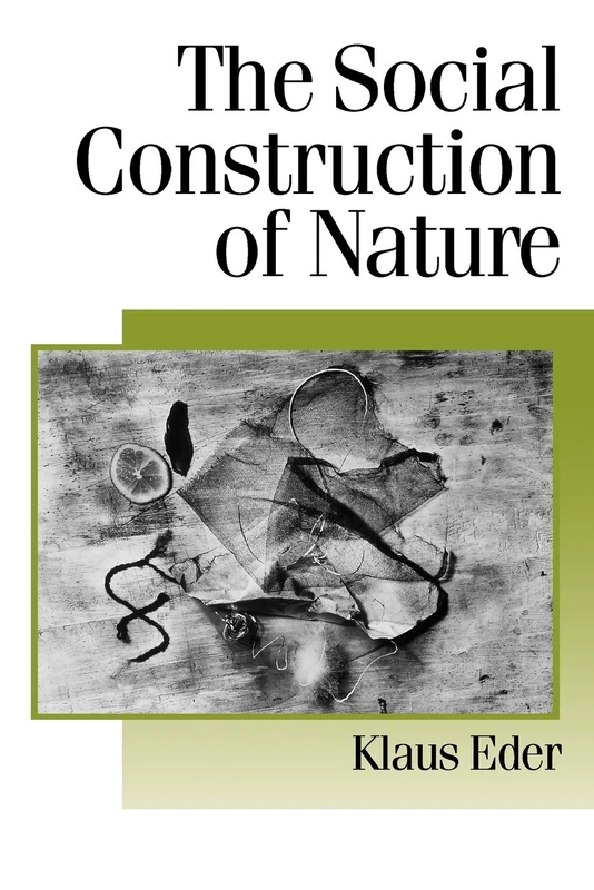 The Social Construction of Nature: A Sociology of Ecological Enlightenment: 47 (Published in association with Theory, Culture & Society)