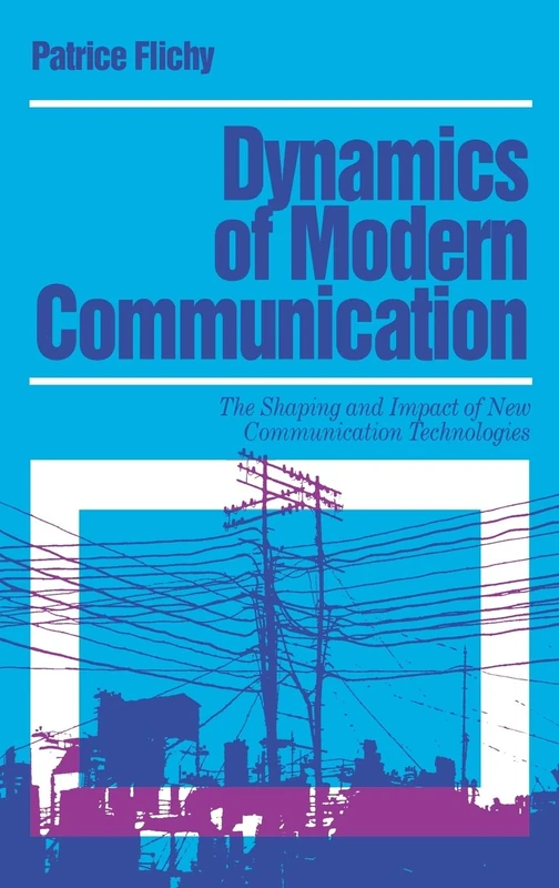 Dynamics of Modern Communication: The Shaping and Impact of New Communication Technologies: 12 (Media Culture & Society series)