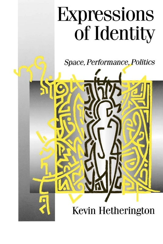 Expressions of Identity: Space, Performance, Politics (Published in association with Theory, Culture & Society)