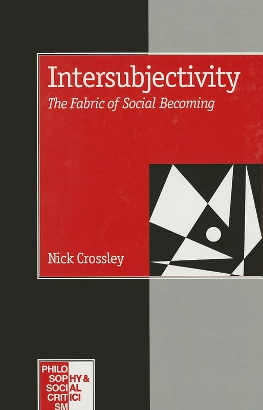 Intersubjectivity: The Fabric of Social Becoming (Philosophy and Social Criticism series)