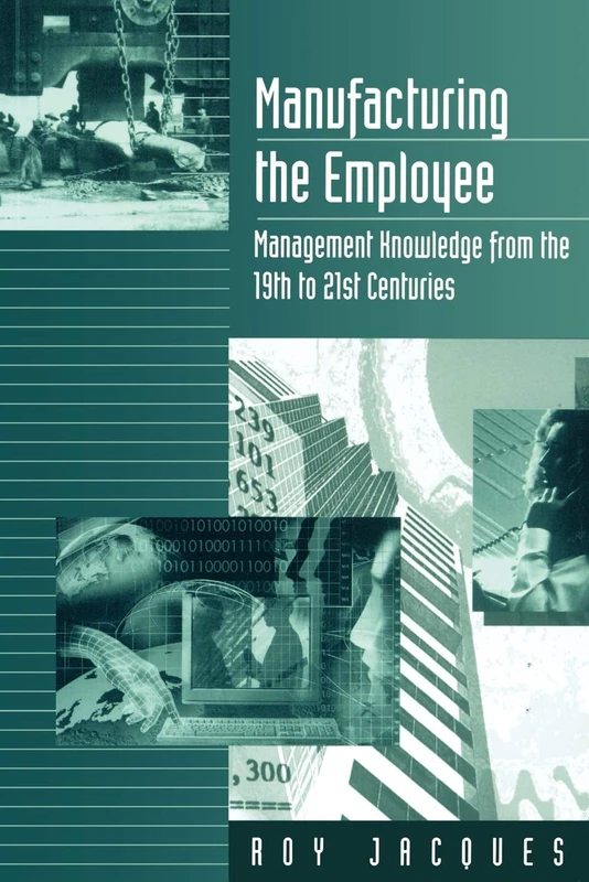 Manufacturing the Employee: Management Knowledge from the 19th to 21st Centuries