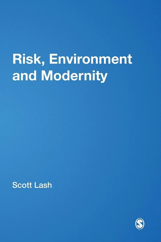 Risk, Environment and Modernity: Towards a New Ecology: 40 (Published in association with Theory, Culture & Society)