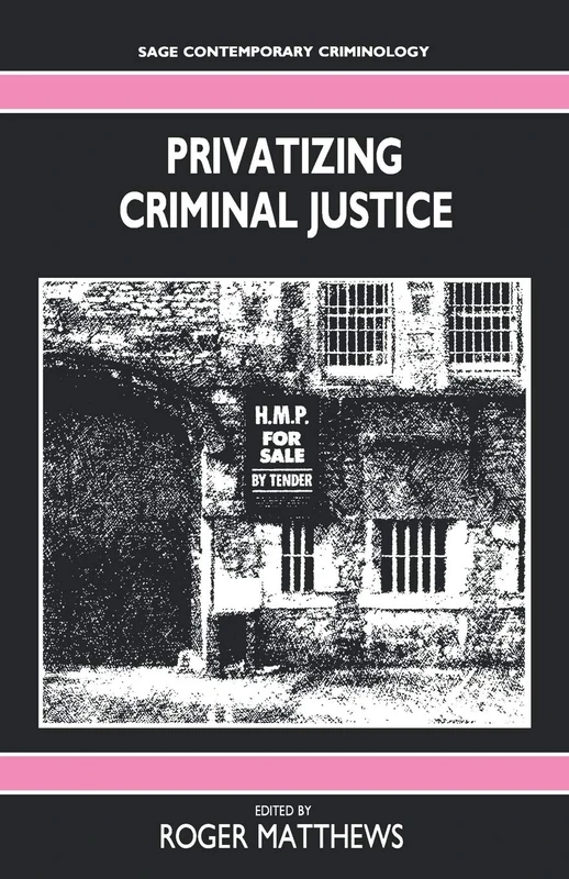PrivatizIng CrimInal Justice: 5 (SAGE Contemporary Criminology series)