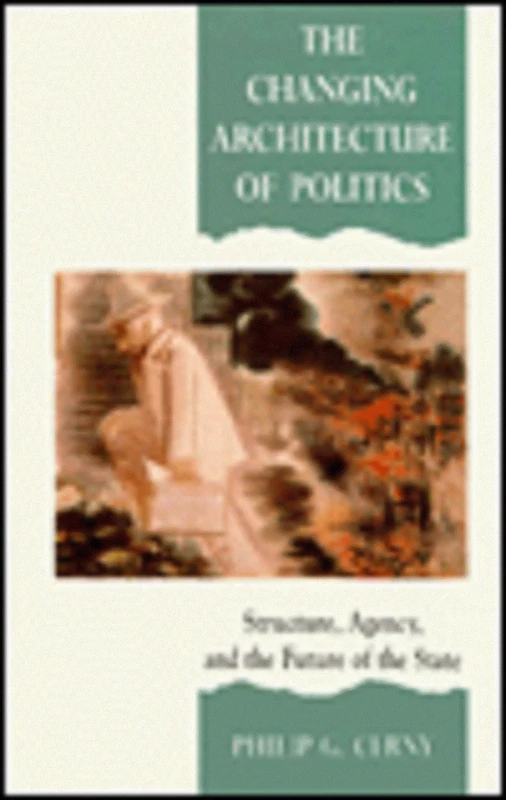 The Changing Architecture of Politics: Structure, Agency and the Future of the State - Image 1