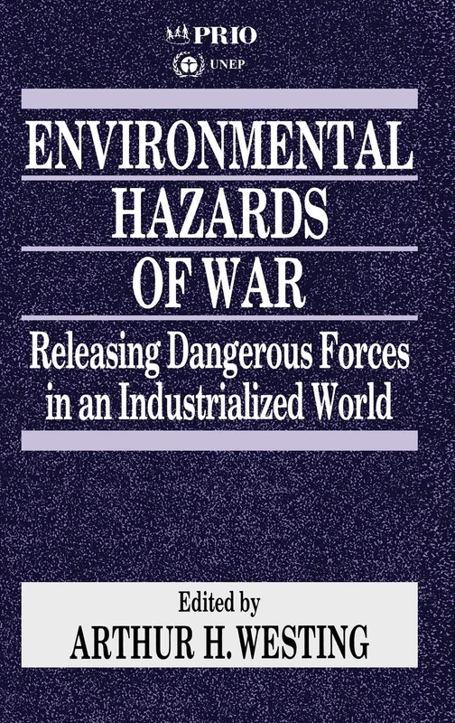 Environmental Hazards of War: Releasing Dangerous Forces in an Industrialized World: 4 (International Peace Research Institute, Oslo (PRIO))