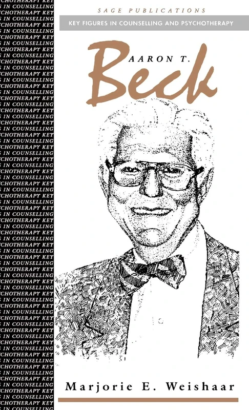 Aaron T Beck: 6 (Key Figures in Counselling and Psychotherapy series)