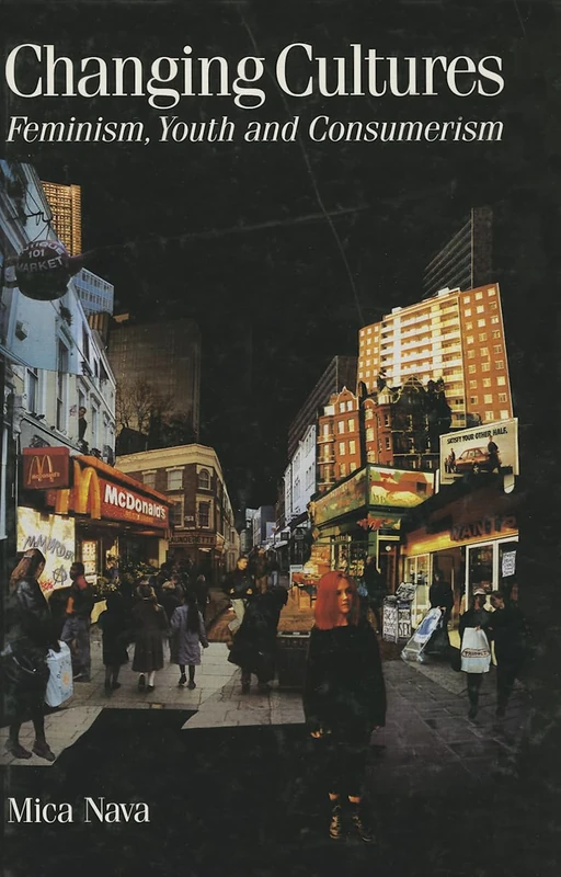 Changing Cultures: Feminism, Youth and Consumerism (Published in association with Theory, Culture & Society)