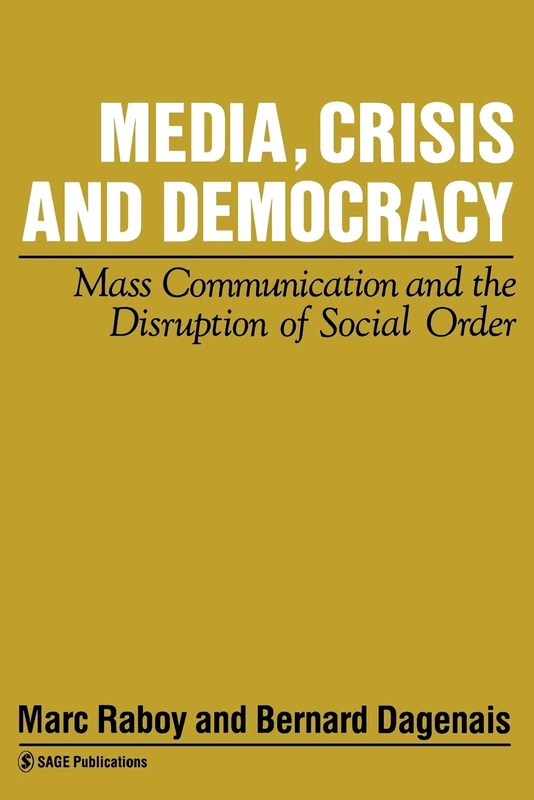 Media, Crisis and Democracy: Mass Communication and the Disruption of Social Order: 7 (Media Culture & Society series)
