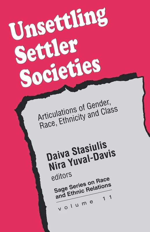 Unsettling Settler Societies: Articulations of Gender, Race, Ethnicity and Class: 11 (SAGE Series on Race and Ethnic Relations)