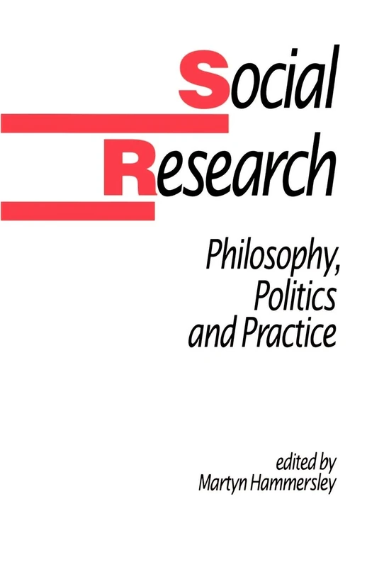 Social Research Philosophy Politics And Practice (Published in association with The Open University)