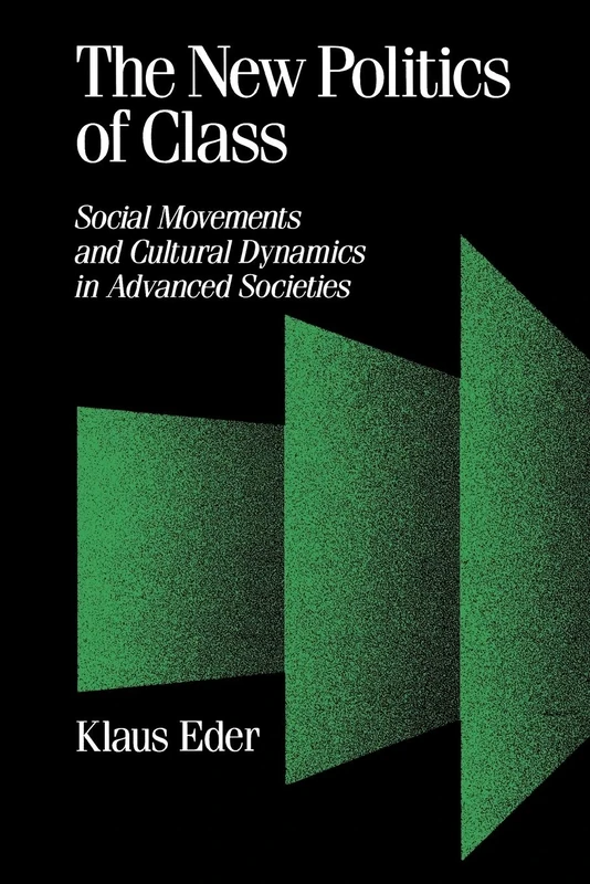 The New Politics of Class: Social Movements and Cultural Dynamics in Advanced Societies: 23 (Published in association with Theory, Culture & Society)
